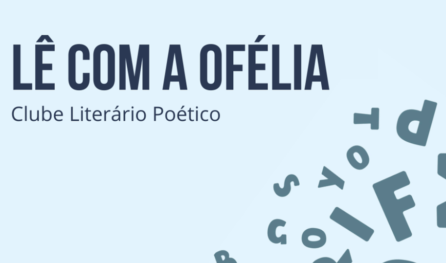 E se tudo, de repente?  Ciclo de poesia Clube Literário Poético Lê com a Ofélia | outubro 2025
